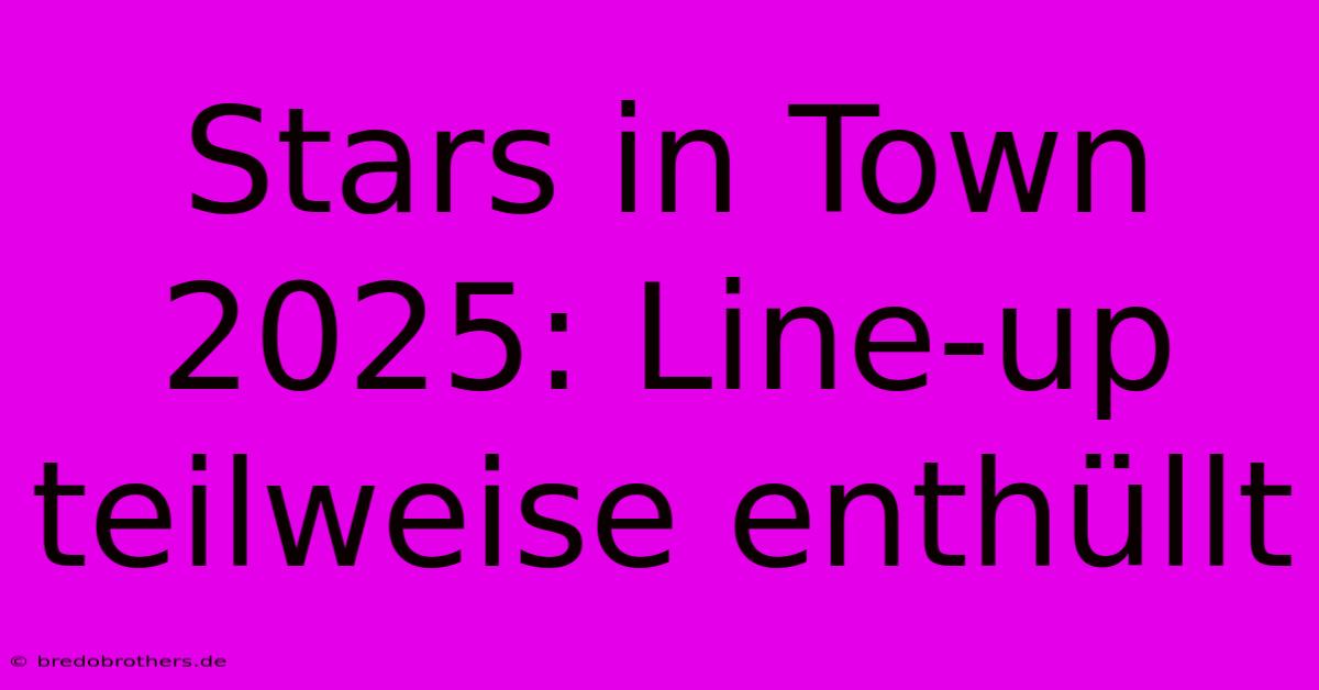 Stars In Town 2025: Line-up Teilweise Enthüllt