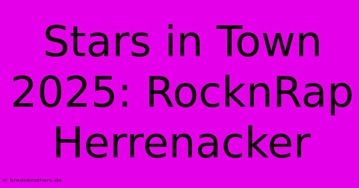 Stars In Town 2025: RocknRap Herrenacker