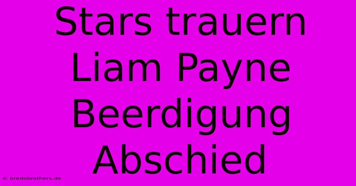 Stars Trauern Liam Payne Beerdigung Abschied