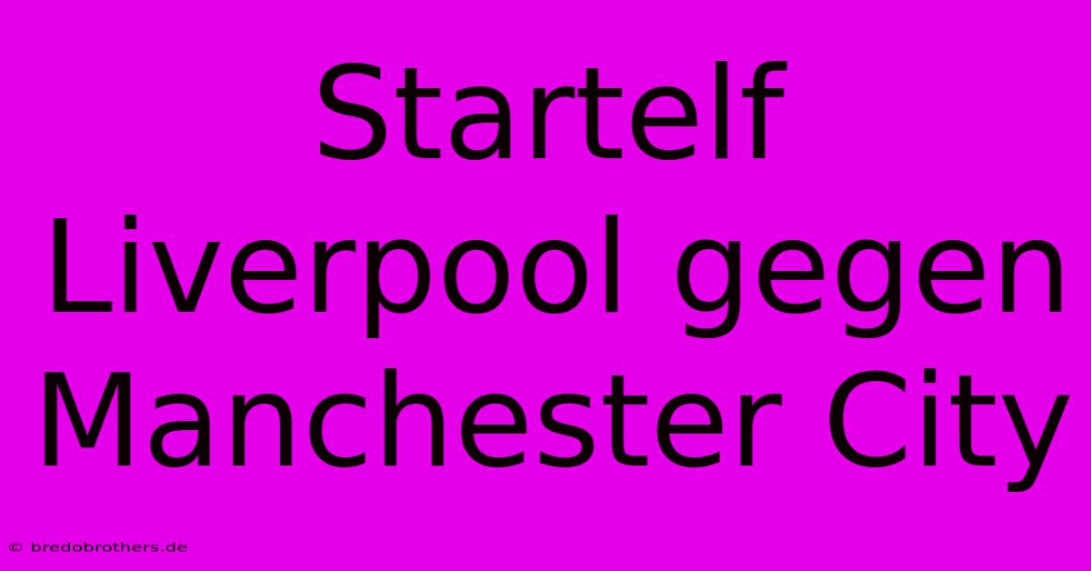 Startelf Liverpool Gegen Manchester City