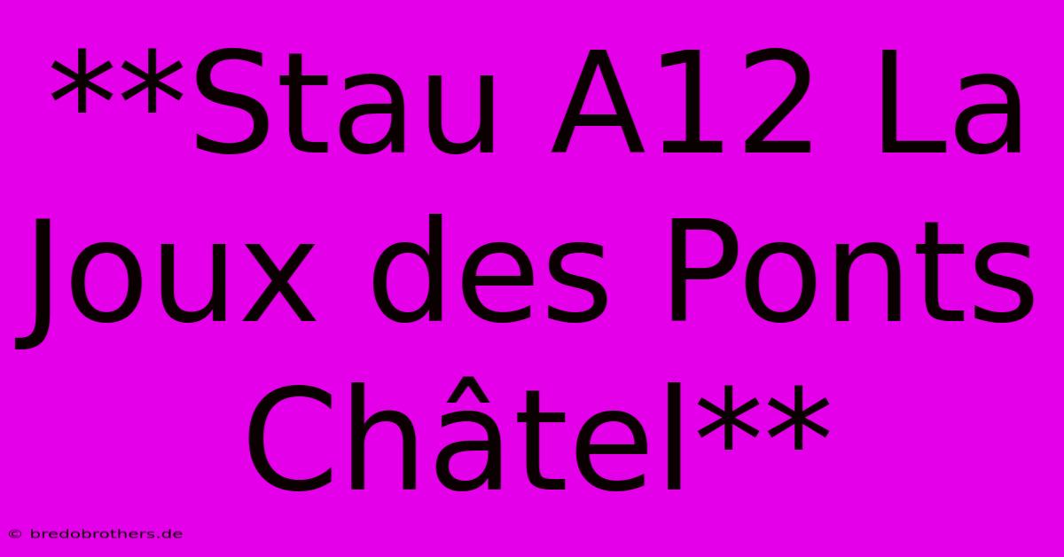 **Stau A12 La Joux Des Ponts Châtel**