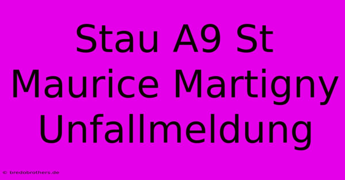 Stau A9 St Maurice Martigny Unfallmeldung