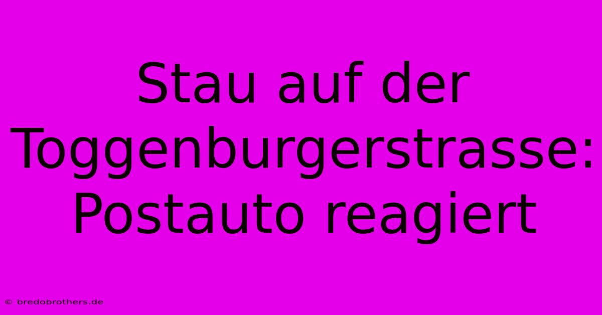 Stau Auf Der Toggenburgerstrasse: Postauto Reagiert