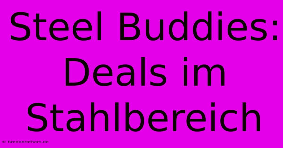 Steel Buddies:  Deals Im Stahlbereich