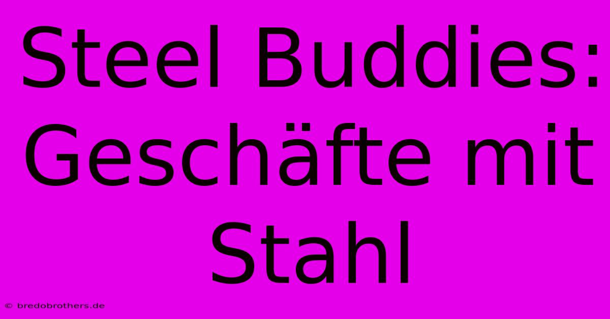 Steel Buddies: Geschäfte Mit Stahl