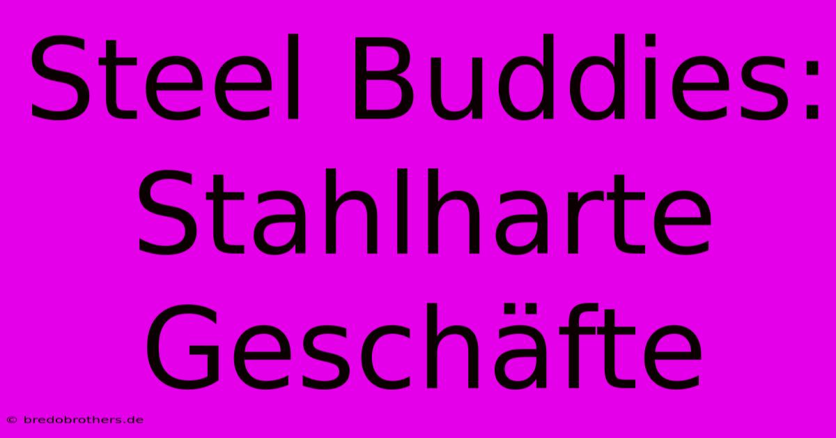 Steel Buddies: Stahlharte Geschäfte