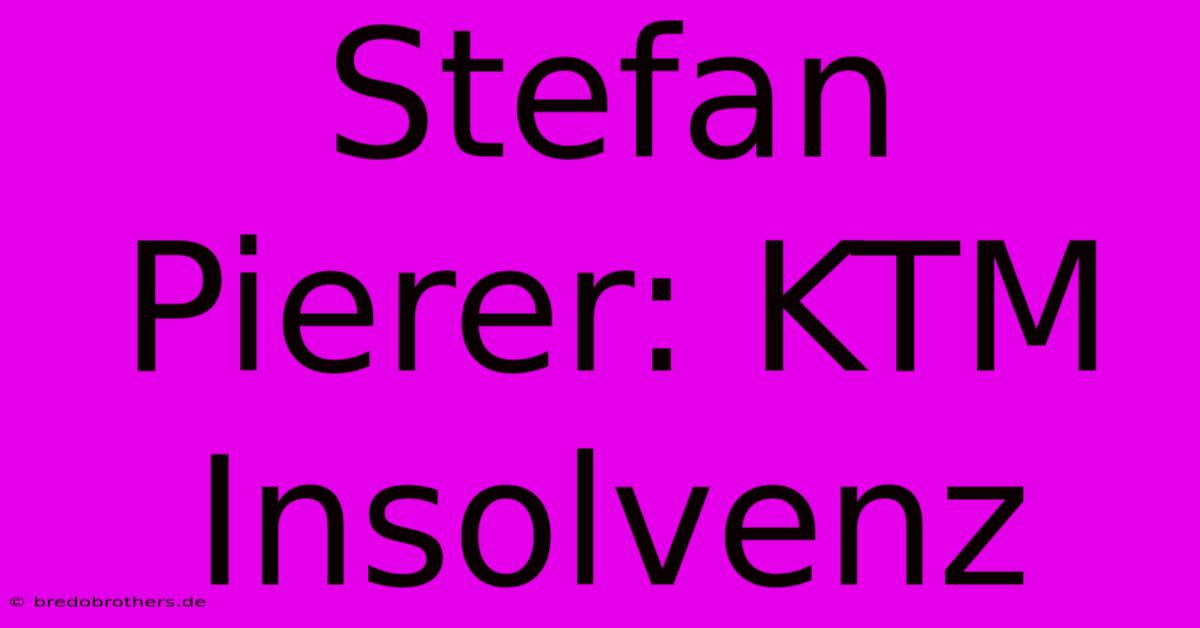 Stefan Pierer: KTM Insolvenz