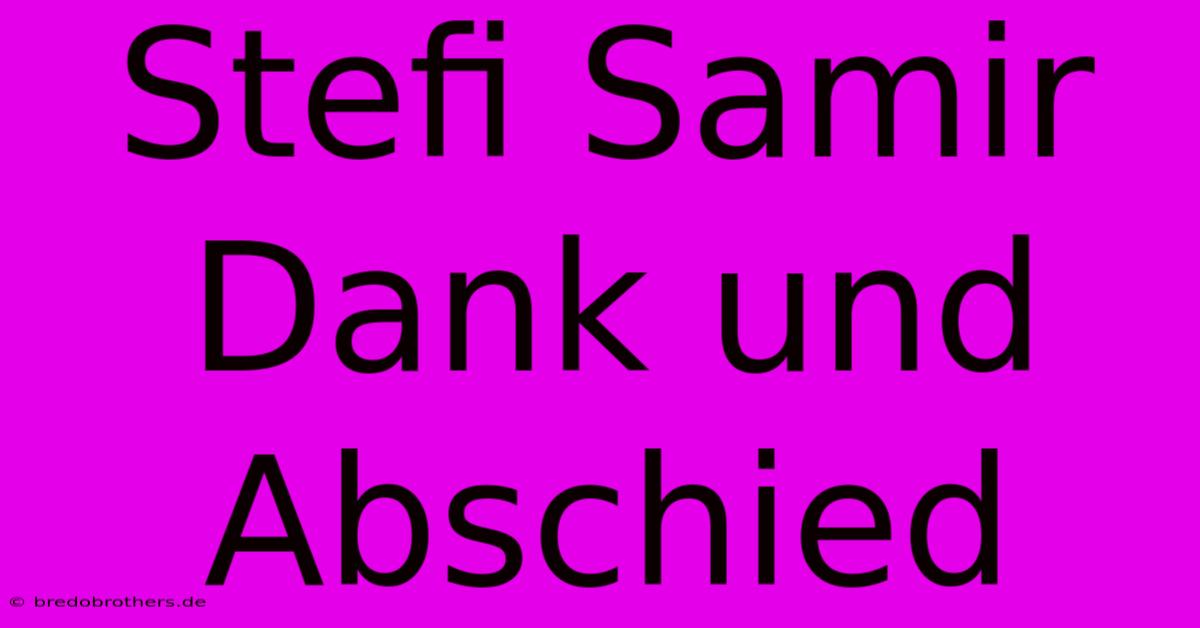 Stefi Samir Dank Und Abschied