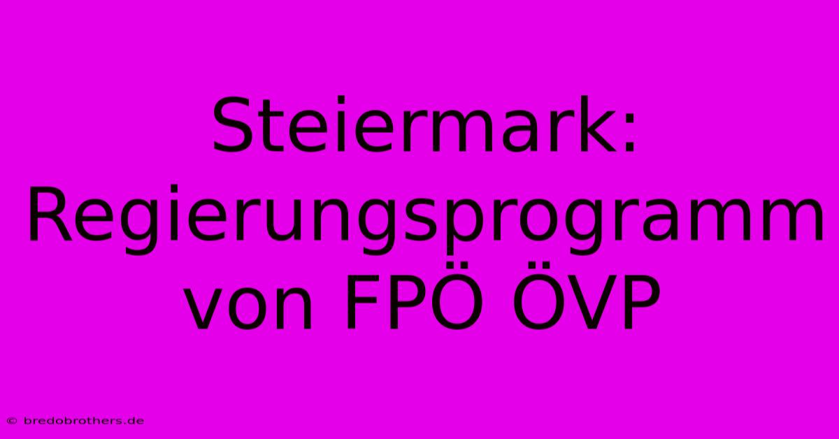 Steiermark: Regierungsprogramm Von FPÖ ÖVP