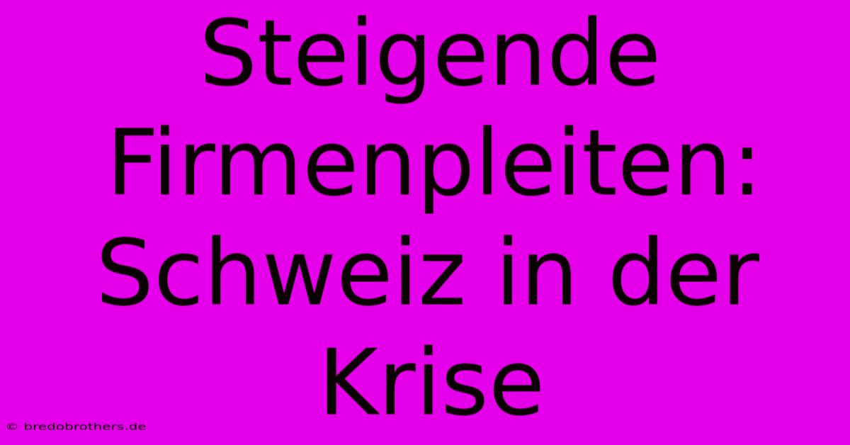 Steigende Firmenpleiten: Schweiz In Der Krise