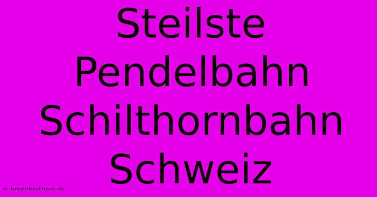 Steilste Pendelbahn Schilthornbahn Schweiz