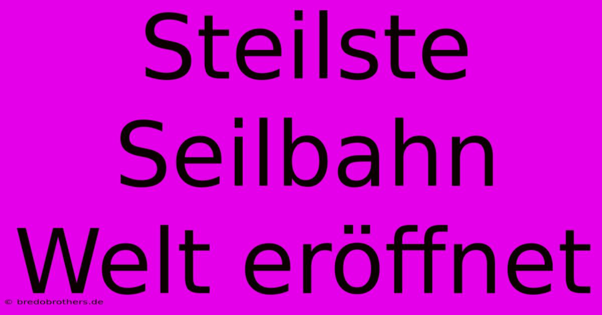 Steilste Seilbahn Welt Eröffnet