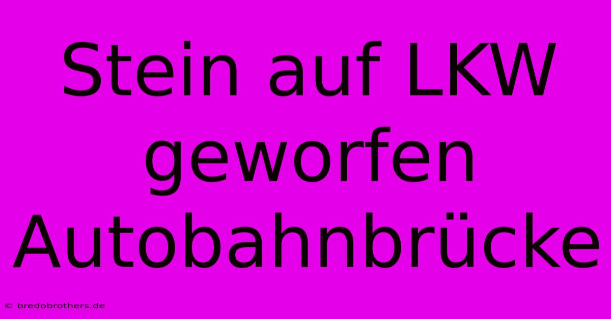 Stein Auf LKW Geworfen Autobahnbrücke