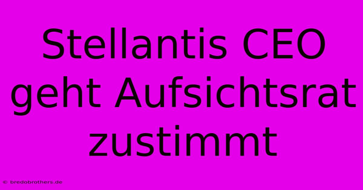 Stellantis CEO Geht Aufsichtsrat Zustimmt