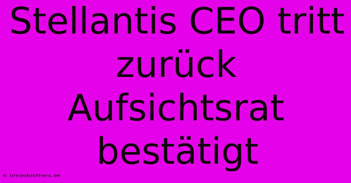 Stellantis CEO Tritt Zurück Aufsichtsrat Bestätigt