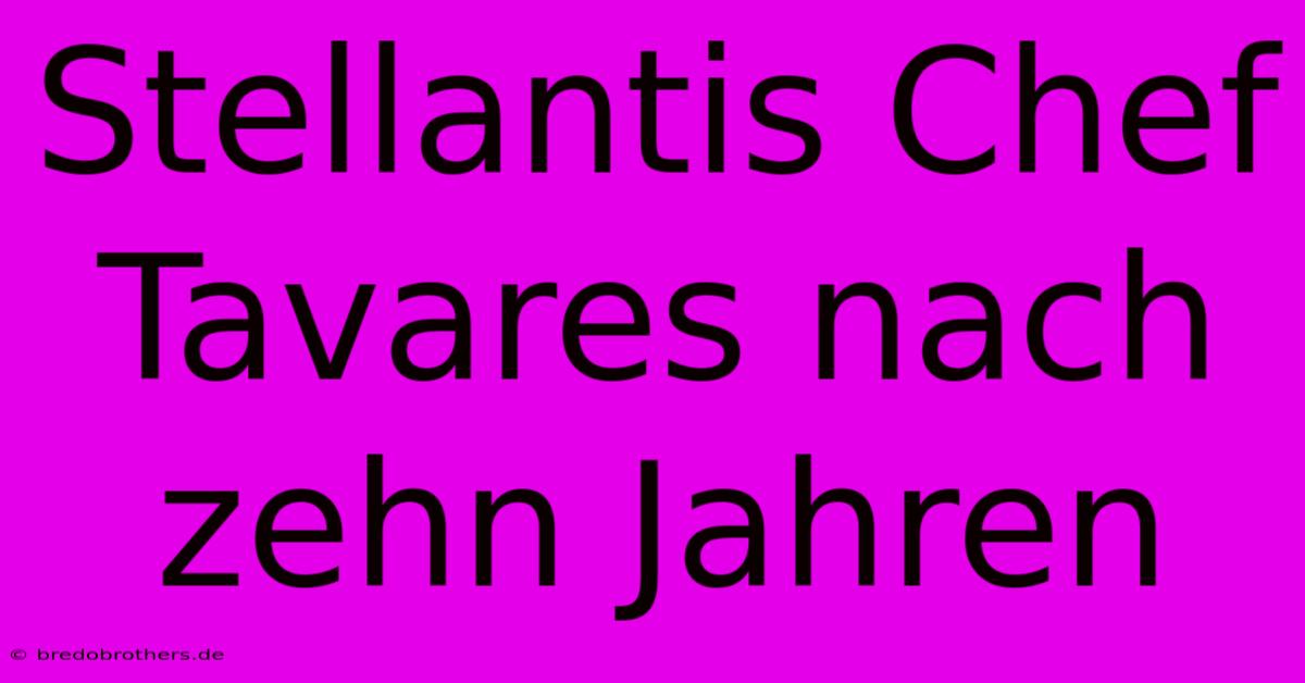 Stellantis Chef Tavares Nach Zehn Jahren