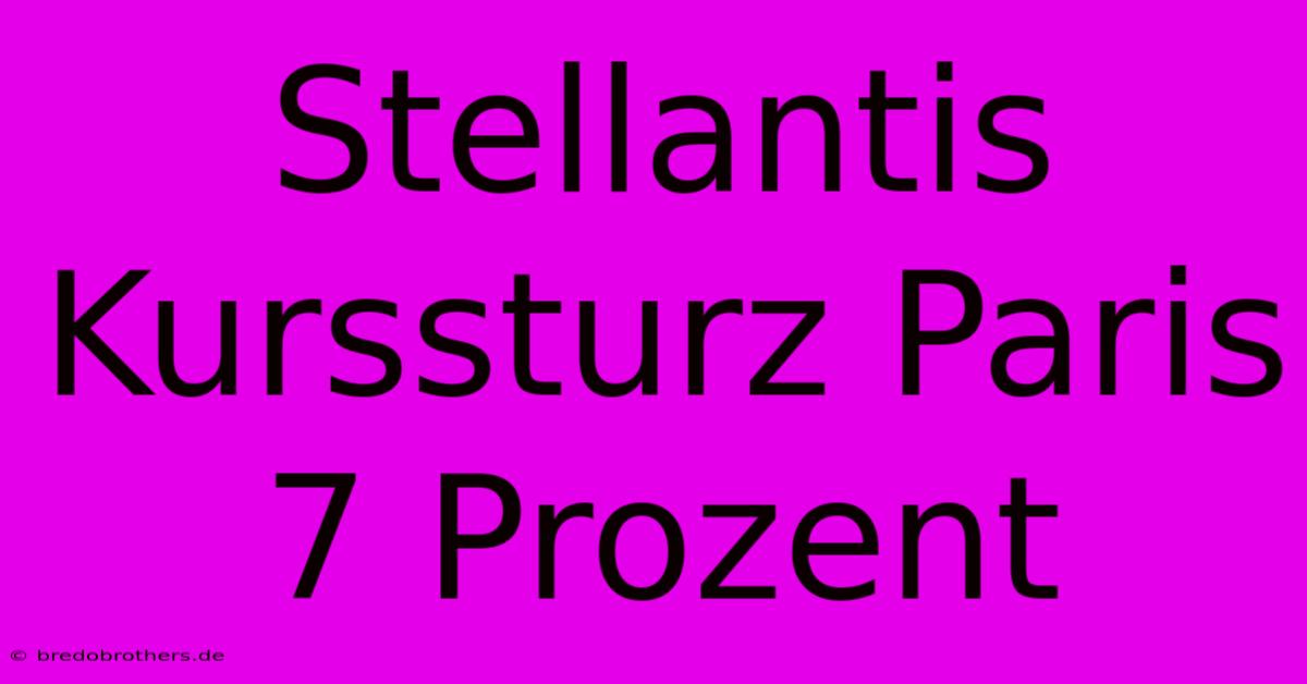 Stellantis Kurssturz Paris 7 Prozent