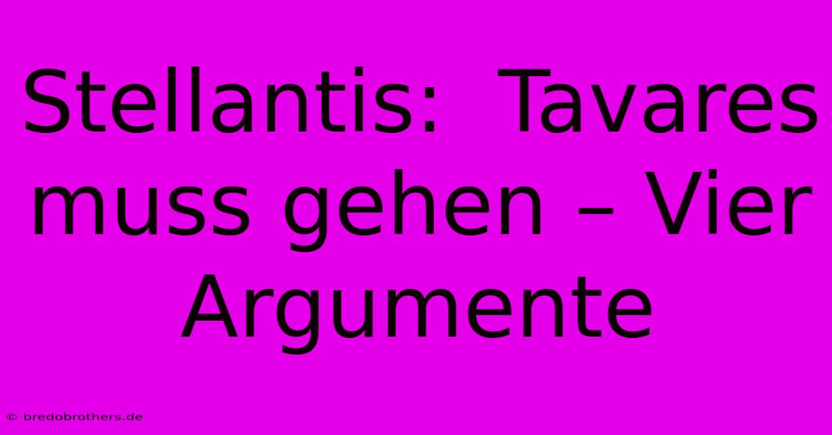 Stellantis:  Tavares Muss Gehen – Vier Argumente