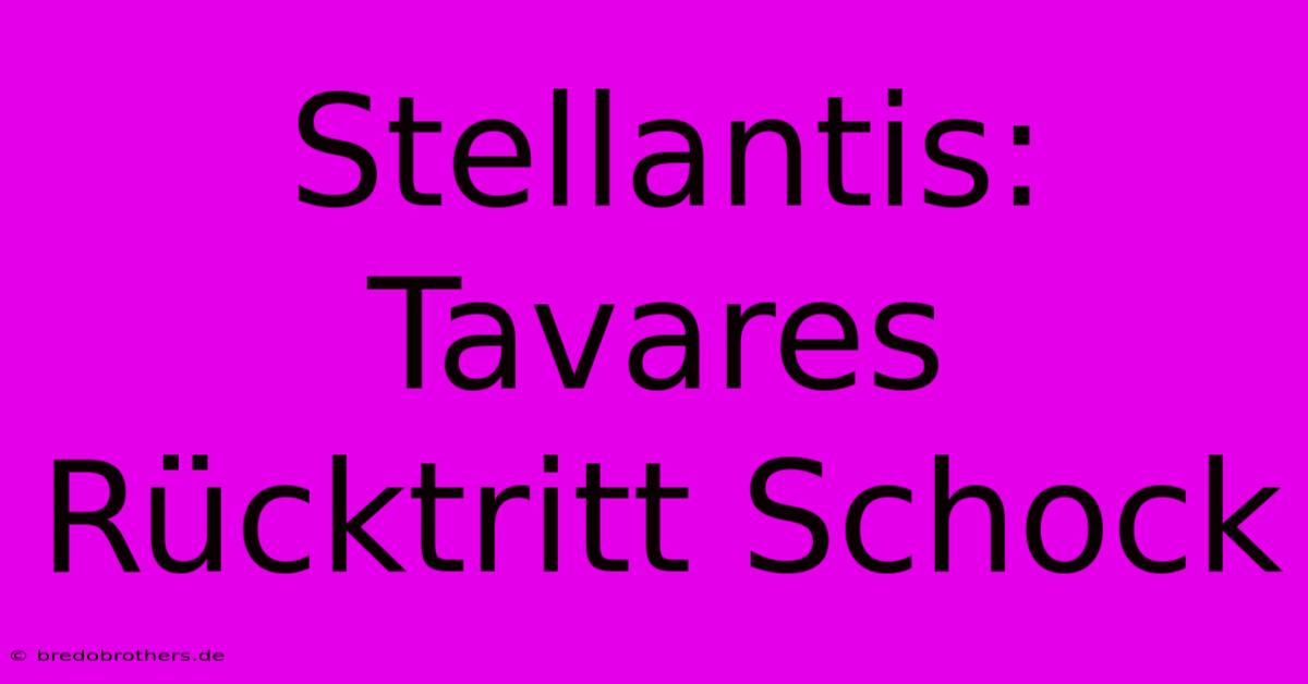 Stellantis: Tavares Rücktritt Schock