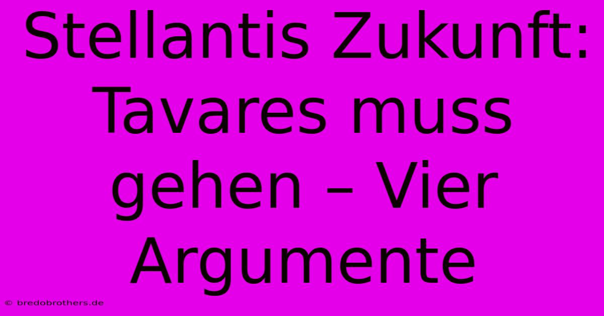 Stellantis Zukunft:  Tavares Muss Gehen – Vier Argumente