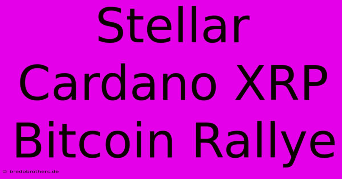 Stellar Cardano XRP Bitcoin Rallye