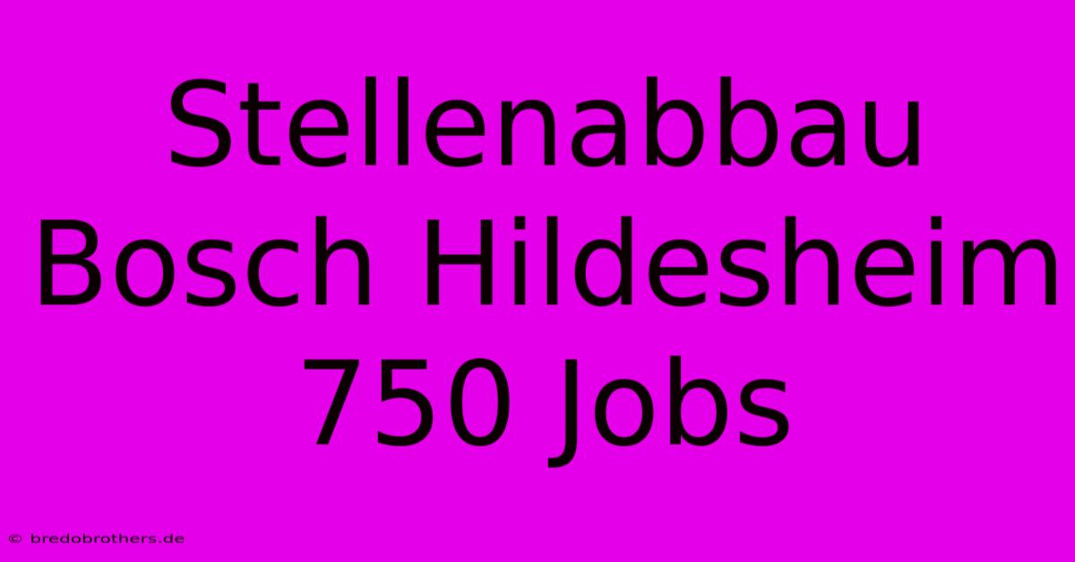 Stellenabbau Bosch Hildesheim 750 Jobs