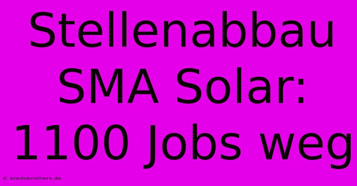 Stellenabbau SMA Solar: 1100 Jobs Weg