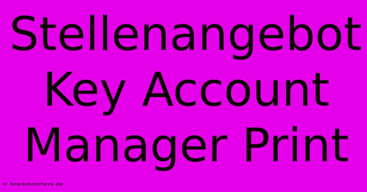 Stellenangebot Key Account Manager Print