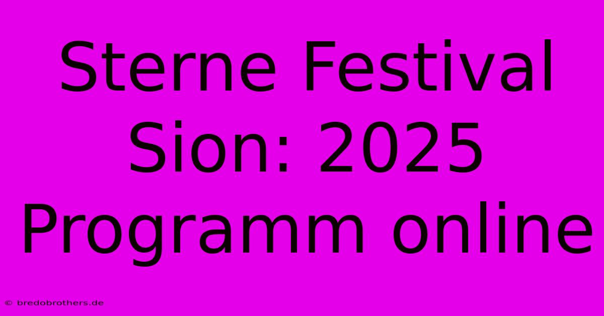 Sterne Festival Sion: 2025 Programm Online