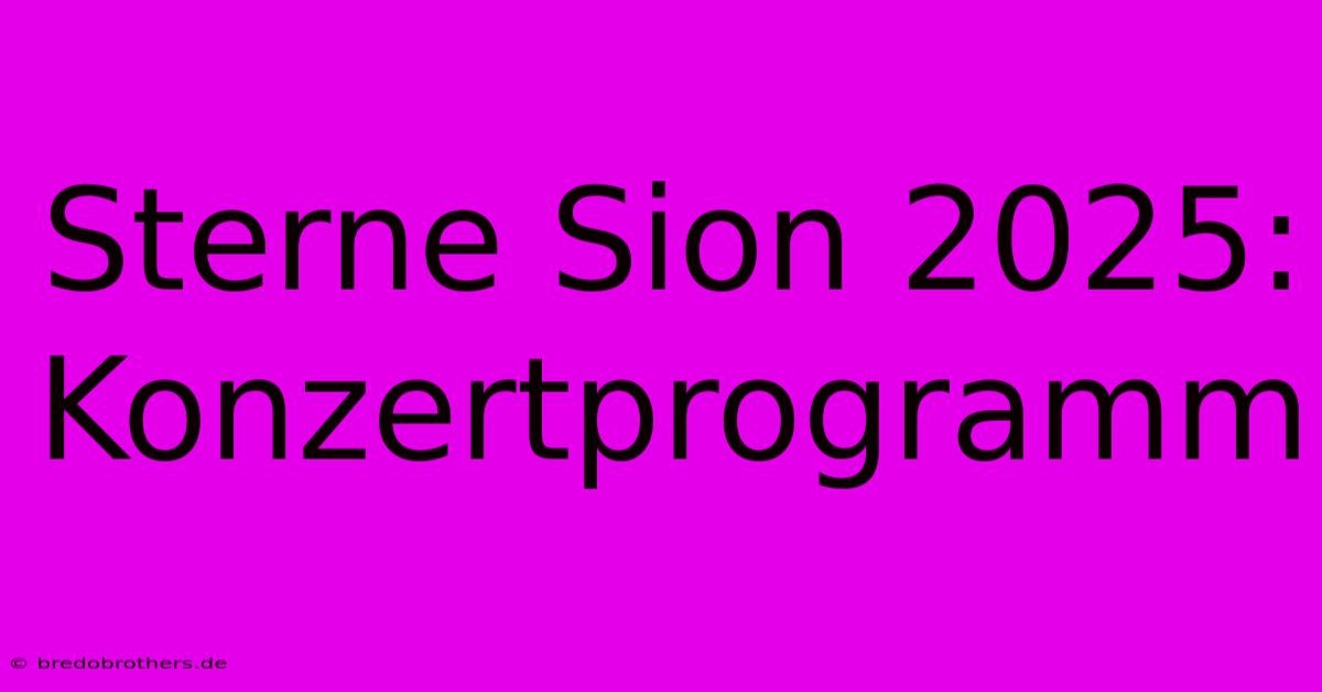 Sterne Sion 2025: Konzertprogramm