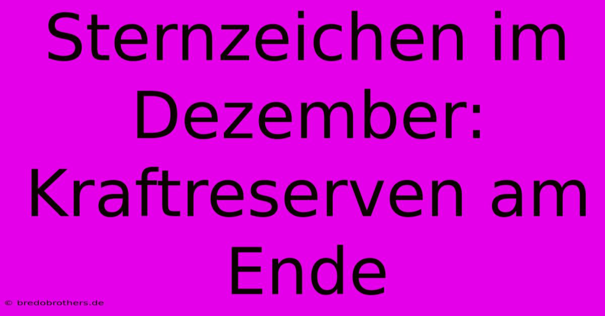 Sternzeichen Im Dezember: Kraftreserven Am Ende