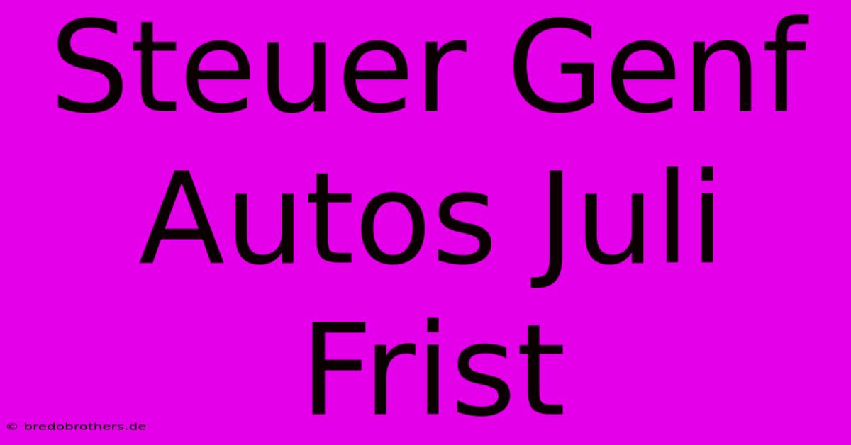 Steuer Genf Autos Juli Frist