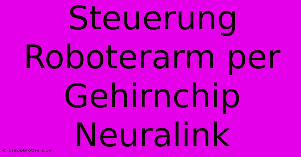 Steuerung Roboterarm Per Gehirnchip Neuralink