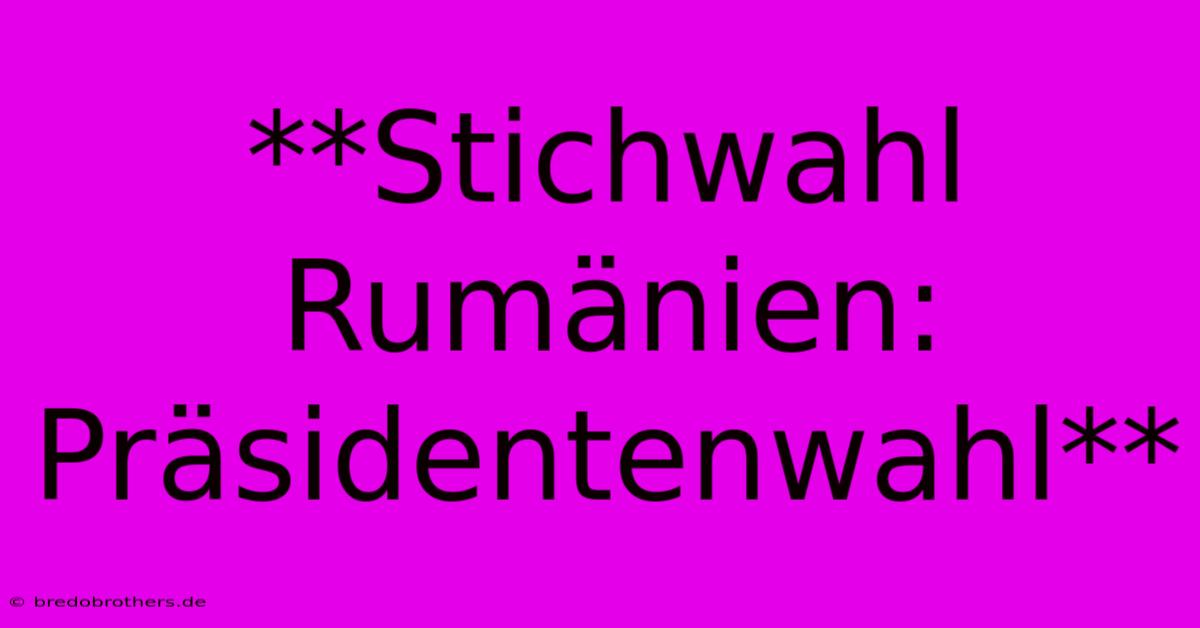 **Stichwahl Rumänien: Präsidentenwahl**