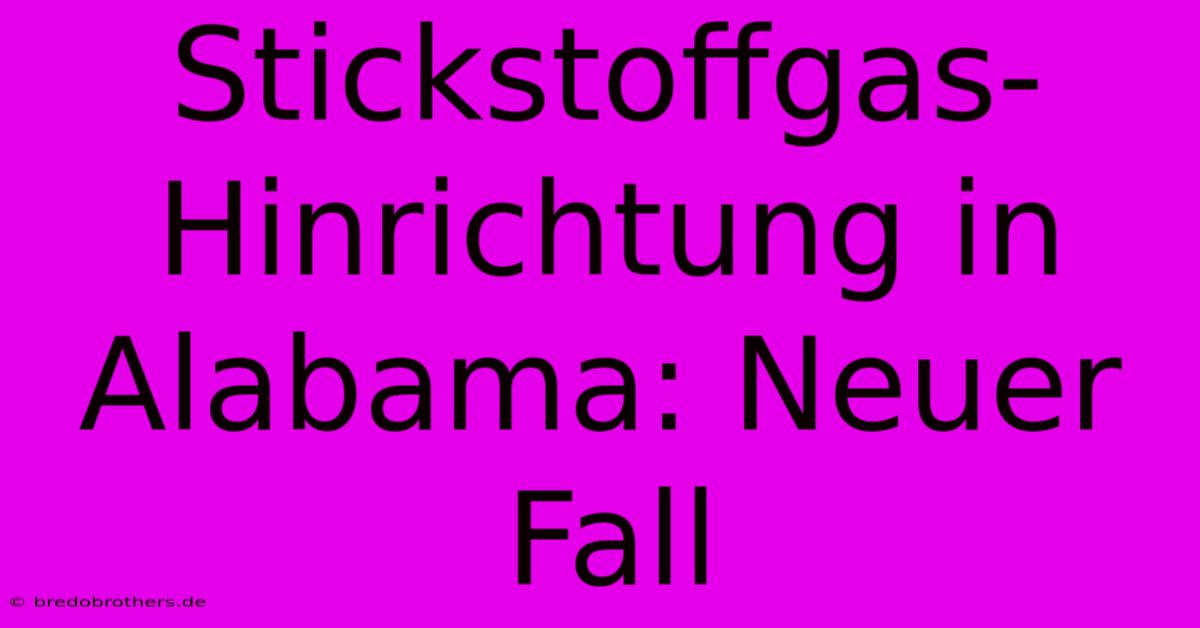 Stickstoffgas-Hinrichtung In Alabama: Neuer Fall