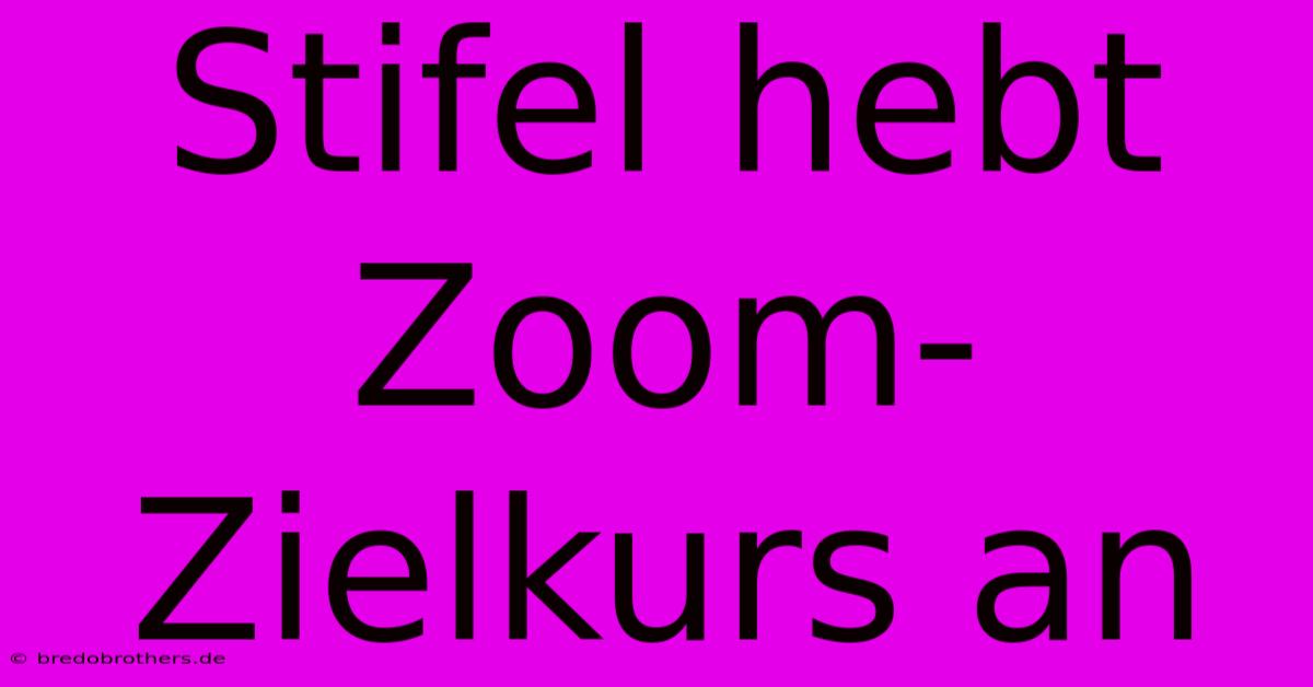 Stifel Hebt Zoom-Zielkurs An