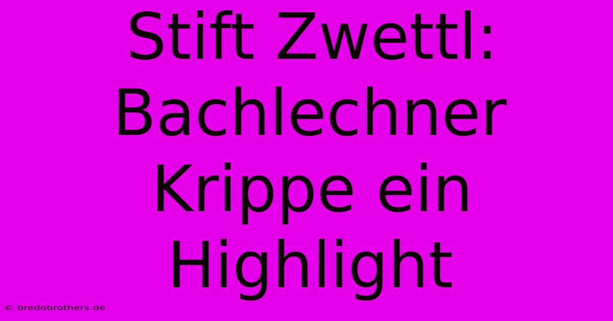 Stift Zwettl: Bachlechner Krippe Ein Highlight