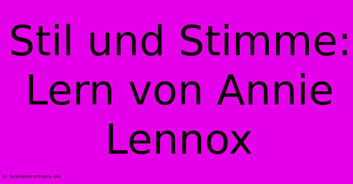 Stil Und Stimme: Lern Von Annie Lennox