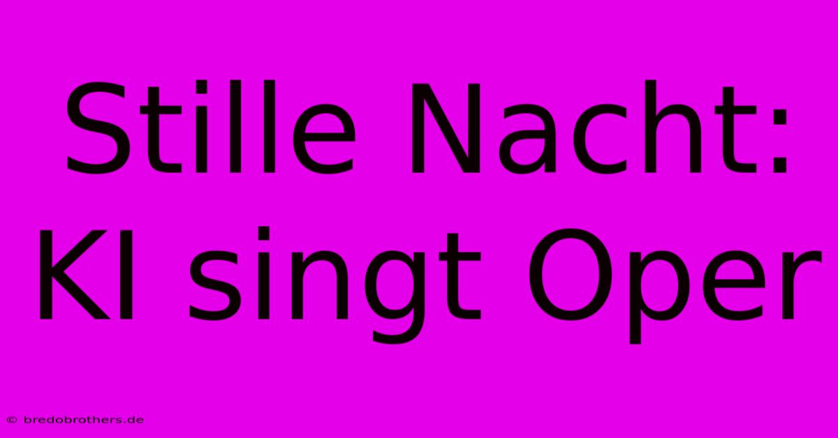 Stille Nacht: KI Singt Oper