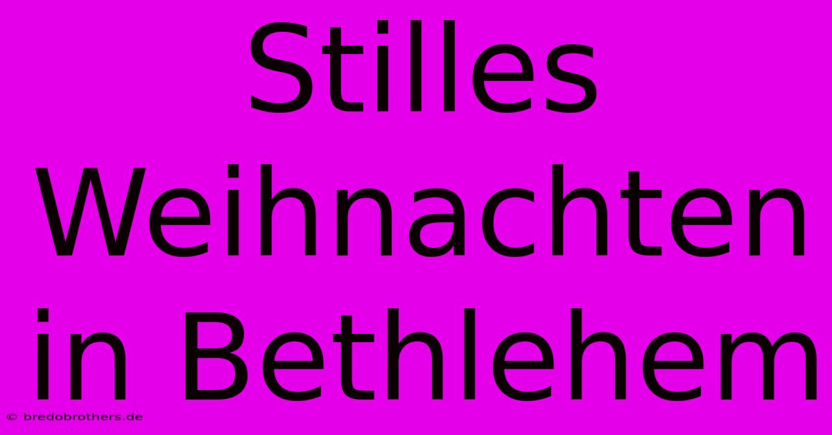 Stilles Weihnachten In Bethlehem