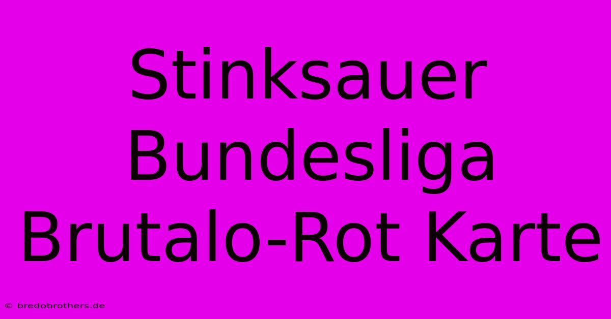 Stinksauer Bundesliga Brutalo-Rot Karte