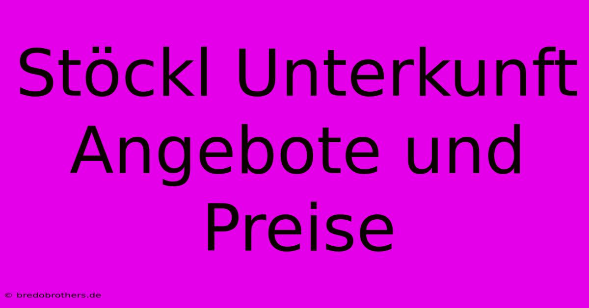 Stöckl Unterkunft Angebote Und Preise