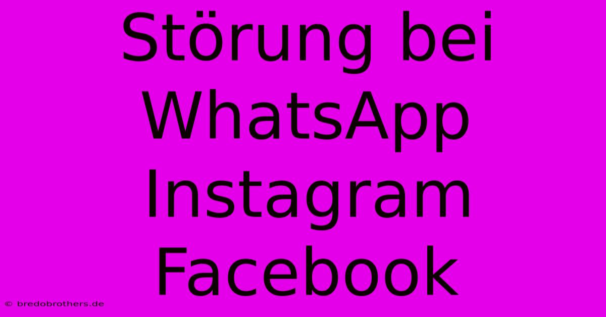 Störung Bei WhatsApp Instagram Facebook