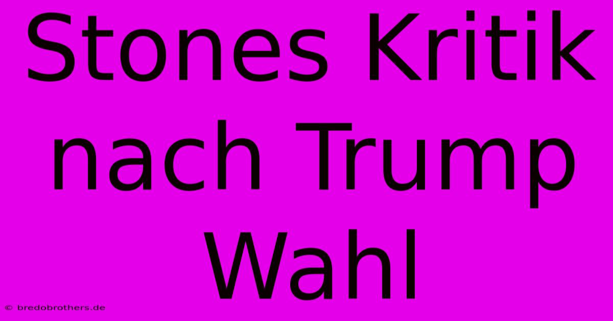 Stones Kritik Nach Trump Wahl