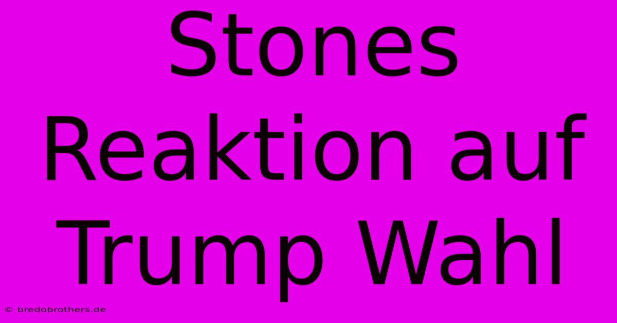 Stones Reaktion Auf Trump Wahl