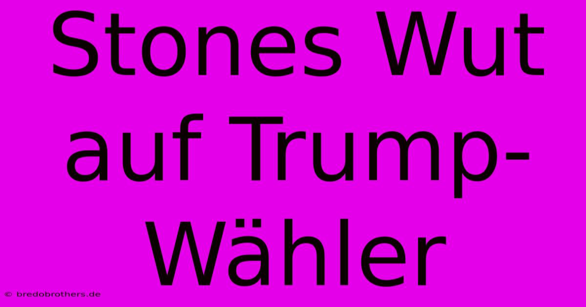 Stones Wut Auf Trump-Wähler