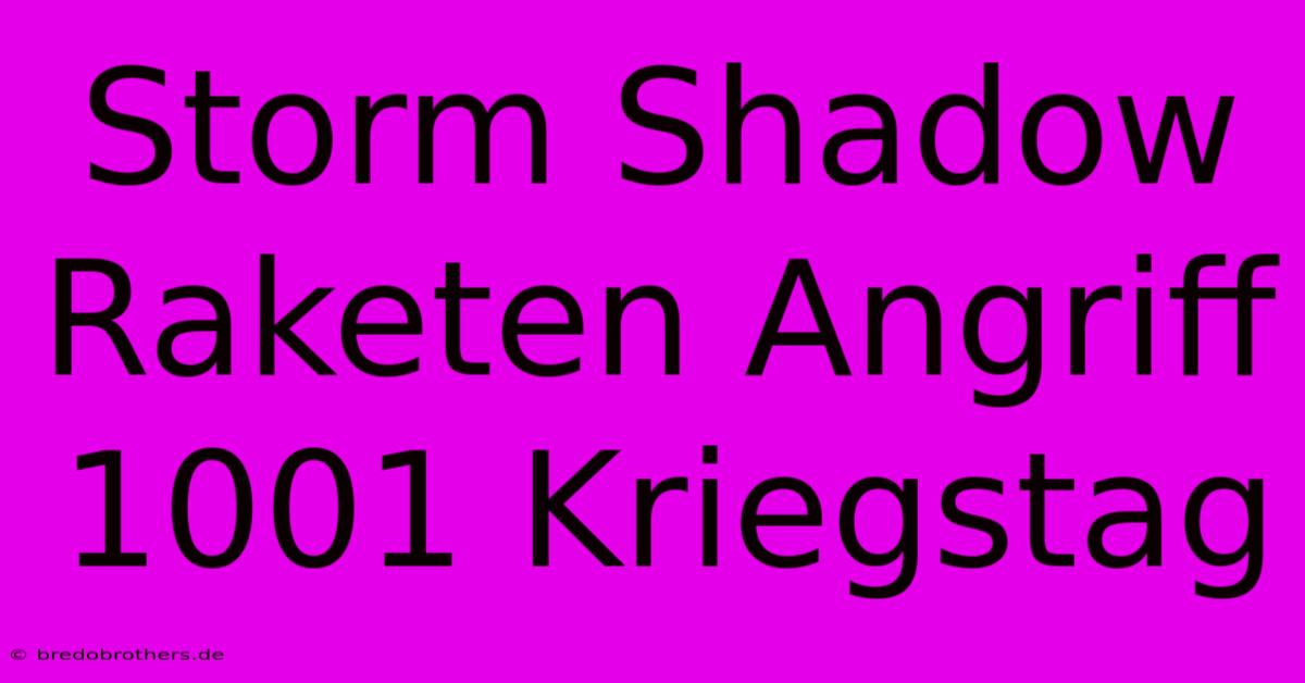 Storm Shadow Raketen Angriff 1001 Kriegstag