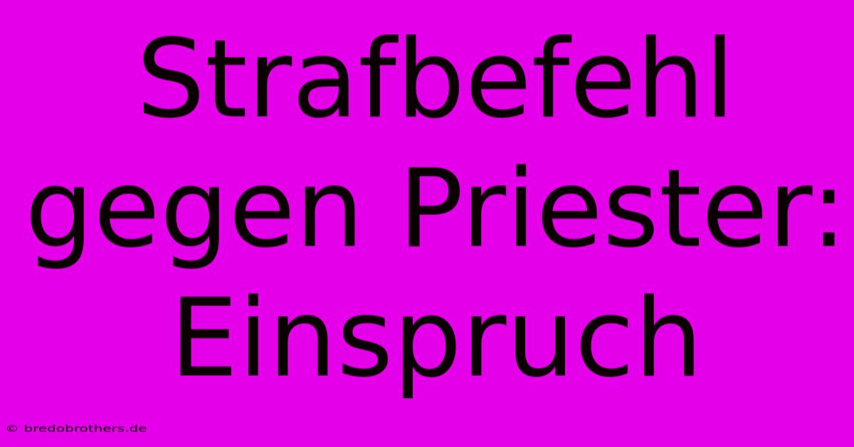 Strafbefehl Gegen Priester: Einspruch