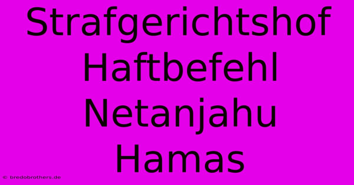 Strafgerichtshof Haftbefehl Netanjahu Hamas