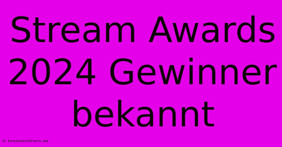 Stream Awards 2024 Gewinner Bekannt